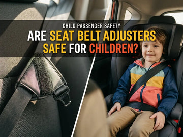 Are Seat Belt Adjusters Safe for Children? What Parents Need to Know Before Buying